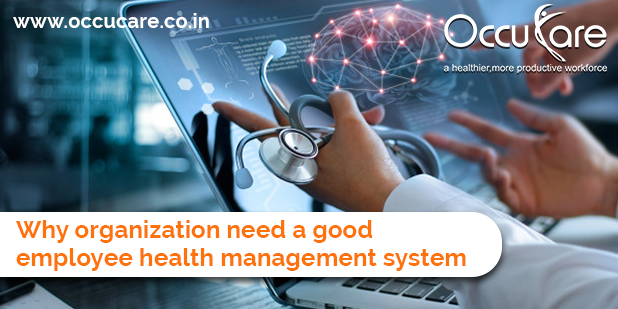 Why organization need a good employee health management system.
