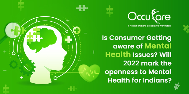 Is Consumer Getting aware of Mental Health Issues? Will 2022 mark the openness to Mental Health for Indians?