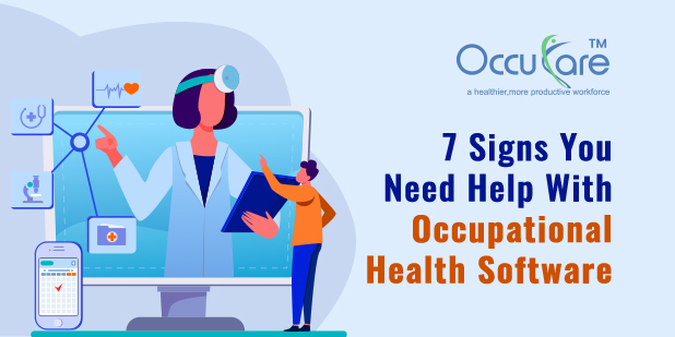 7 Signs You Need Help With Occupational Health Software